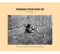 Morning from Now On: Portraits of Life After Juvenile Incarceration