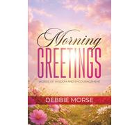 Morning Greetings: Words of Wisdom And Encouragement