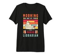 Morning is Not My Time I'm School Bibliothécaire Livres Bibliothèque T-Shirt Haut de Gamme