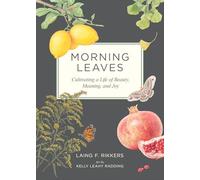 Morning Leaves: Cultivating a Life of Beauty, Meaning, and Joy