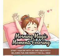 Morning Magic Moments Coloring: Start your day with joy and creativity-relaxing, fun, and perfect for all ages!