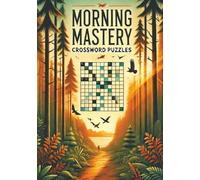 Morning Mastery Crossword Puzzles: Rise Early, Think Sharper and Master Your Mornings to Fuel Focus, Discipline, and Energy Before Sunrise| Elevate ... 120 Pages| From First Light to Full Mastery