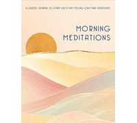 Morning Meditations: A Guided Journal to Start Each Day Feeling Calm and Energized