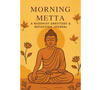 Morning Metta: A Buddhist Gratitude & Reflection Journal for Mindful Living: Daily Morning Reflection Prompts to Cultivate Loving-Kindness, Gratitude, and Inner Peace