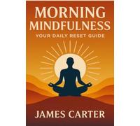 Morning Mindfulness: Your Daily Reset Guide
