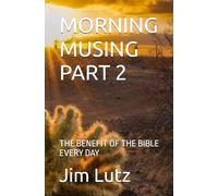 MORNING MUSING PART 2: THE BENEFIT OF THE BIBLE EVERY DAY
