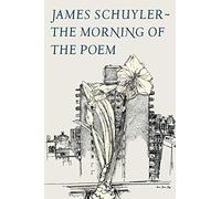 The Morning of the Poem James Schuyler (Auteur)