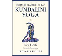 Morning Practice: Kundalini Yoga Log: 90-Day Guided Routine for Women: Breath • 3 Poses • Mini-Meditation • Energy • Calm • Focus