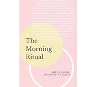 Morning Ritual Journal: Daily Prompts + Checklist for Your Morning Routine