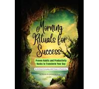 Morning Rituals for Success: Proven Habits and Productivity Hacks to Transform Your Day