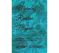 Morning Routine Planner: Build Better Habits, Stay Consistent, and Take Control of Your Day