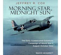 Morning Star, Midnight Sun : The Early Guadalcanal-Salomons Campagne of World War II AugustOctobre 1942