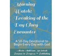 Morning Watch: Breaking of the Day Glory Encounter: A 50-Day Devotional to Begin Every Day with God