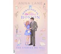 Mornings in Boston - The Stories We Tell - Anna Lane - LYX.digital - ebook (ePub) - Livre