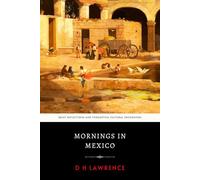 Mornings in Mexico: DH Lawrence’s Original 1927 Engaging Travel Writing Essays