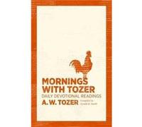 Mornings With Tozer by A W Tozer A W Tozer (Auteur)