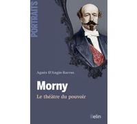 Morny : le théâtre du pouvoir Le théâtre du pouvoir - Agnès Angio Barros - Belin - broché - Biographie