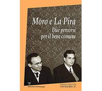 Moro E La Pira. Due Percorsi Per Il Bene Comune