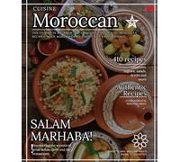 Moroccan cuisine: The complete big book of famous and authentic Moroccan recipes, with more than 410 simple and varied dishes, couscous, tagines, salads, drinks and more