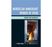 Moroccan Immigrant Women in Spain by Pham & T. Thao & Ph.D Pham T. Thao Ph.D (Auteur)