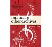 Moroccan Other-Archives: History and Citizenship After State Violence