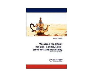 Moroccan Tea Ritual: Religion, Gender, Socio-Economics And Hospitality
