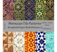 Moroccan Tile Patterns Scrapbook Paper Book (Volume 2) :: 20 Double-Sided Designs for Crafts, Cardmaking & Scrapbooking, 8.5 x 8.5" Decorative Paper Pack