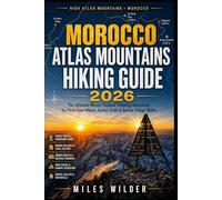 MOROCCO ATLAS MOUNTAINS HIKING GUIDE 2026: The Ultimate Mount Toubkal Trekking Adventure for First-Time Hikers, Scenic Trails & Berber Village Walks