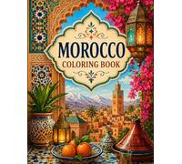 Morocco Coloring Book for Adults: Beautiful Architecture, Culture, Landscapes and Relaxing Travel Scenes: A Journey Through Morocco Featuring Souks, ... Views, Courtyards and Cultural Treasures