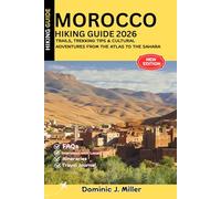 Morocco Hiking Guide 2026: Trails, Trekking Tips & Cultural Adventures from the Atlas to the Sahara