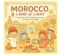 MOROCCO - Land of Light: A Cultural and Cute Coloring Journey Through Morocco’s Markets, Magic, and Mountains - For Kids and All Ages