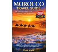 Morocco Moments: A 2026 Travel Guide to Morocco’s Cities, Culture, Cuisine & Desert Wonders