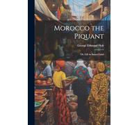 Morocco the Piquant: Or, Life in Sunset Land