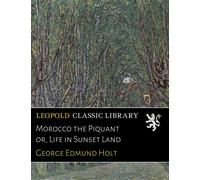Morocco the Piquant or, Life in Sunset Land