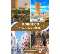 Morocco Travel Guide 2025: A Journey Through Enchanting Cities: Culture, History, landscape, Hidden Gems Await
