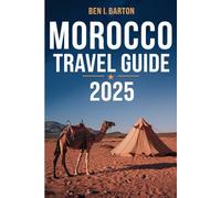 MOROCCO TRAVEL GUIDE 2025: Exploring the Rich Tapestry of a Vibrant Land