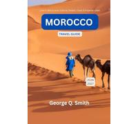 Morocco Travel Guide 2026-2027: Live It Like a Local: Culture, Desert, Coast & Imperial Cities