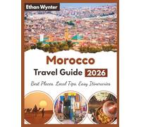 Morocco Travel Guide 2026: "Best Places, Local Tips, Easy Itineraries"