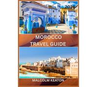 MOROCCO TRAVEL GUIDE 2026: Experience Morocco's Historic Capital Like a Local - Iconic Sights, Secret Gems, Culinary Delights & Traditions, and Insider Tips for the Perfect Journey