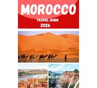 MOROCCO TRAVEL GUIDE 2026: The Ultimate Morocco Companion: Where to Stay, What to Eat, and How to Explore Safely and Affordably in 2026.