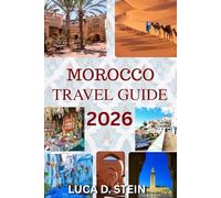 MOROCCO TRAVEL GUIDE 2026: Uncover Ancient Cities, Hidden Deserts, and the Soul of North Africa.