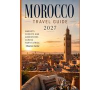 Morocco Travel Guide 2027: Markets, Deserts and Adventures Across North Africa