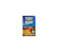Morocco Travel Guide: Captivating Adventures Through Must-See Places, Local Culture, Moroccan Landmarks, Hidden Gems, And More Paperback Book By Captivating Travels