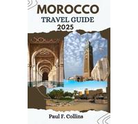 MOROCCO TRAVEL GUIDE: Everything You Need To Know To Have An Amazing Journey From Accommodation, Dishes To Transportation Tips