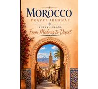 Morocco Travel Journal: Notes + Plans From Medinas to Desert