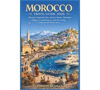 MOROCCO TRAVELGUIDE2026: DiscoverImperialCities,DesertDunes,MountainVillages, CoastalTowns,AndTheLivingTraditionsOfNorthAfrica