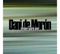 Moron, Dani De - Creer Para Ver [Import]