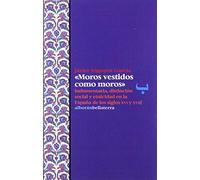 "MOROS VESTIDOS COMO MOROS": Indumentaria, distinción social y etnicidad en la España de los siglos XVI y XVII