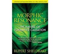 Rupert Sheldrake – Morphic Resonance – La nature de la causalité formative – Poche