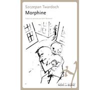 Morphine - Szczepan Twardoch - Noir Sur Blanc - broché - Roman
